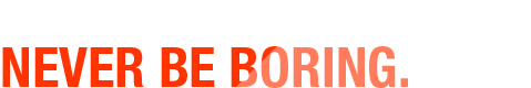 Tell an honest story. Never be boring.